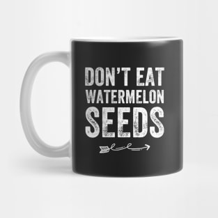 Don't eat Watermelon Seeds Mug